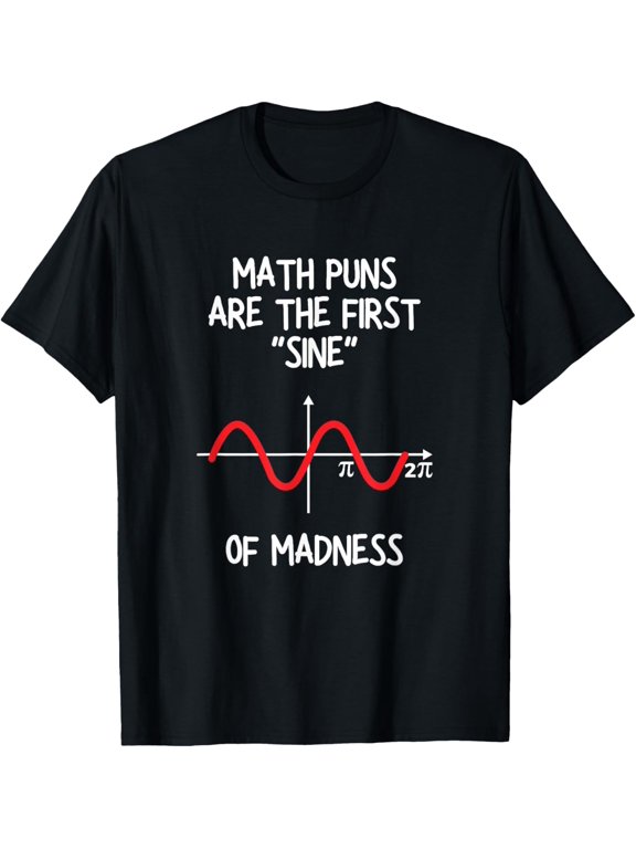Exquisite and comfortable-Math Puns Are The First Sine Of Madness - Funny Math Lover T-Shirt