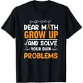 thumbnail image 1 of Exquisite and comfortable-Math Student - Dear Math Grow Up And Solve Your Own Problems T-Shirt, 1 of 4