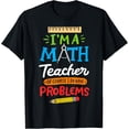 thumbnail image 1 of Exquisite and comfortable-Math Teacher I Am A Math Teacher Of Course I Have Problems T-Shirt, 1 of 4