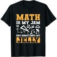 thumbnail image 1 of Exquisite and comfortable-Math Teacher Mathematics Math is My Jam Sometimes My Jelly T-Shirt, 1 of 4