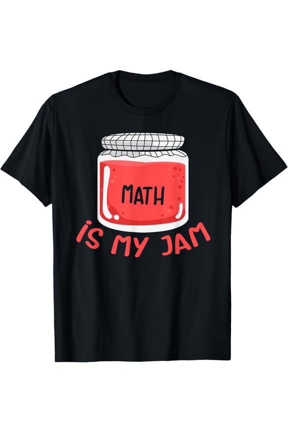 Exquisite and comfortable-Math is My Jam Funny Math Teacher Humor Top Math Jokes Tee T-Shirt
