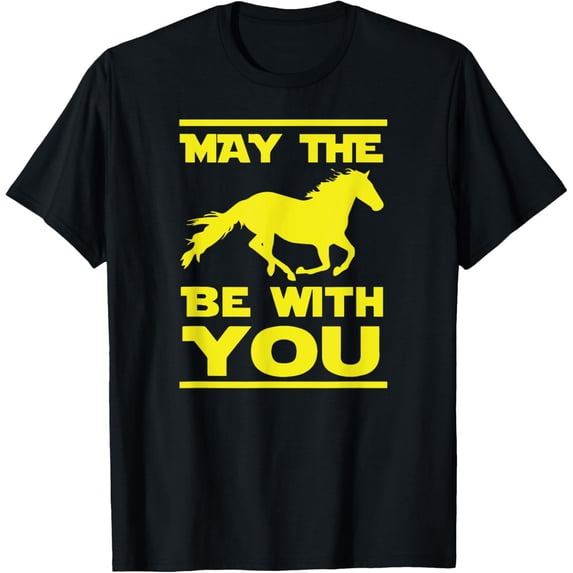 Exquisite and comfortable-May The Horse Be With U You, Funny Sci Fi Horse Riding Tee T-Shirt