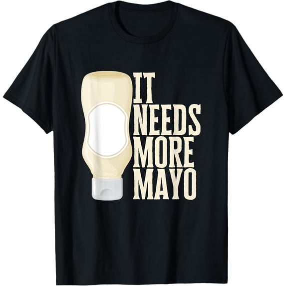 Exquisite and comfortable-Mayonnaise Lover It Needs More Mayo Funny Mayonnaise T-Shirt