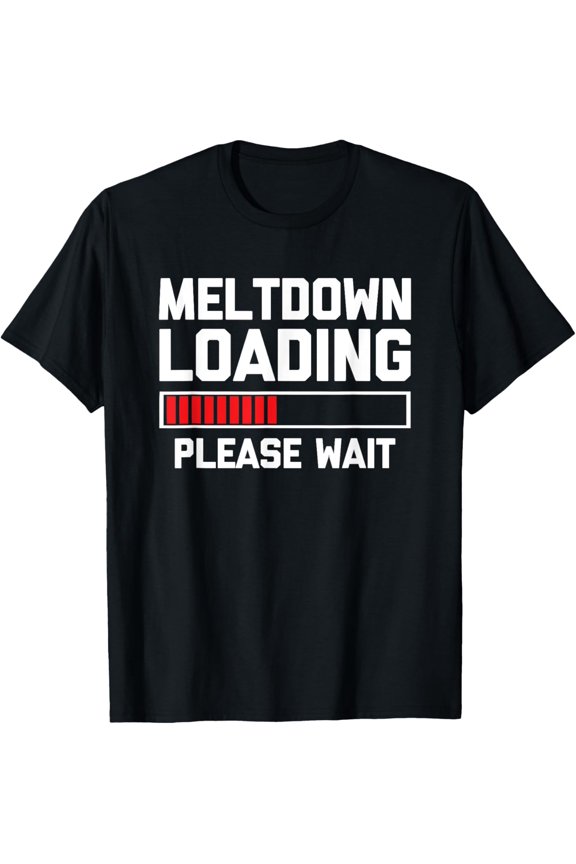 Exquisite and comfortable-Meltdown Loading (Please Wait) - Funny Saying Cute T-Shirt
