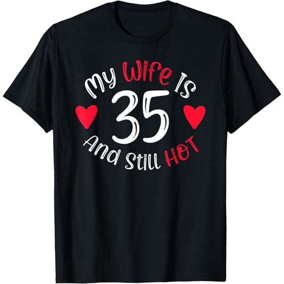 Exquisite and comfortable-Men's My Wife is 35 and Still Hot Funny 35th Birthday Gift T-Shirt
