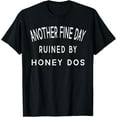 thumbnail image 1 of Exquisite and comfortable-Mens Fathers Day Another Fine Day Ruined By Honey Dos Husband T-Shirt, 1 of 4