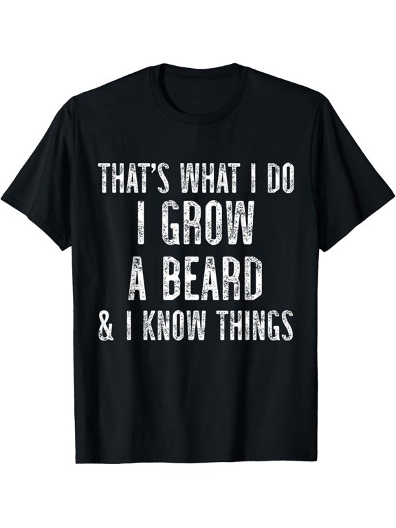 Exquisite and comfortable-Mens Thats What I Do I Grow a Beard and I Know Things Beard Pun T-Shirt
