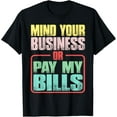 thumbnail image 1 of Exquisite and comfortable-Mind Your Business Or Pay My Bills |---- T-Shirt, 1 of 4