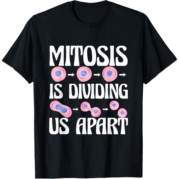 Exquisite and comfortable-Mitosis Is Dividing Us Apart Cellular Biologist Cell Biology T-Shirt