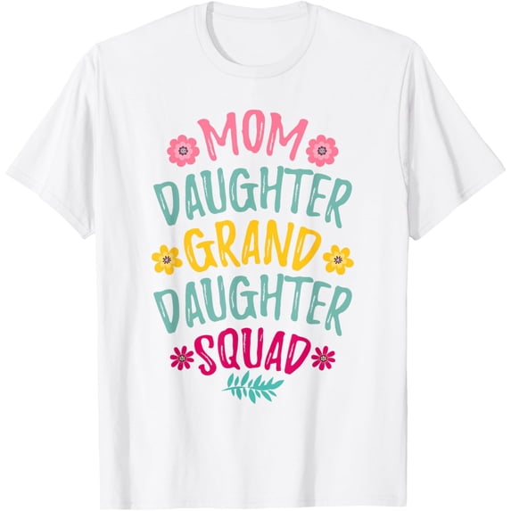 Exquisite and comfortable-Mom Daughter Granddaughter Squad Matching Mother's day T-Shirt
