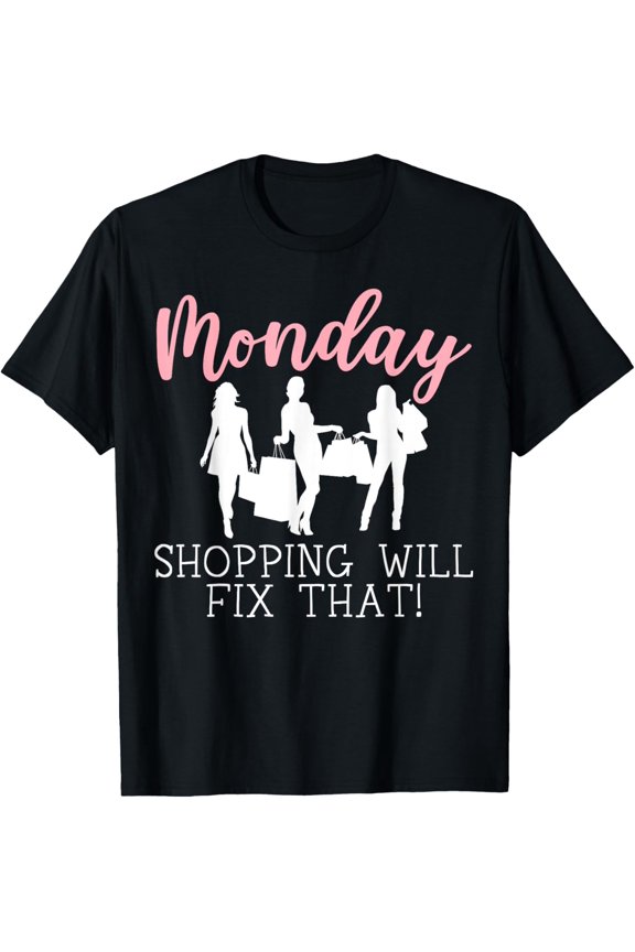 Exquisite and comfortable-Monday Shopping Will Fix That I Hate Mondays T-Shirt
