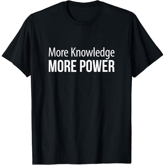 Exquisite and comfortable-More Knowledge - More Power - T-Shirt