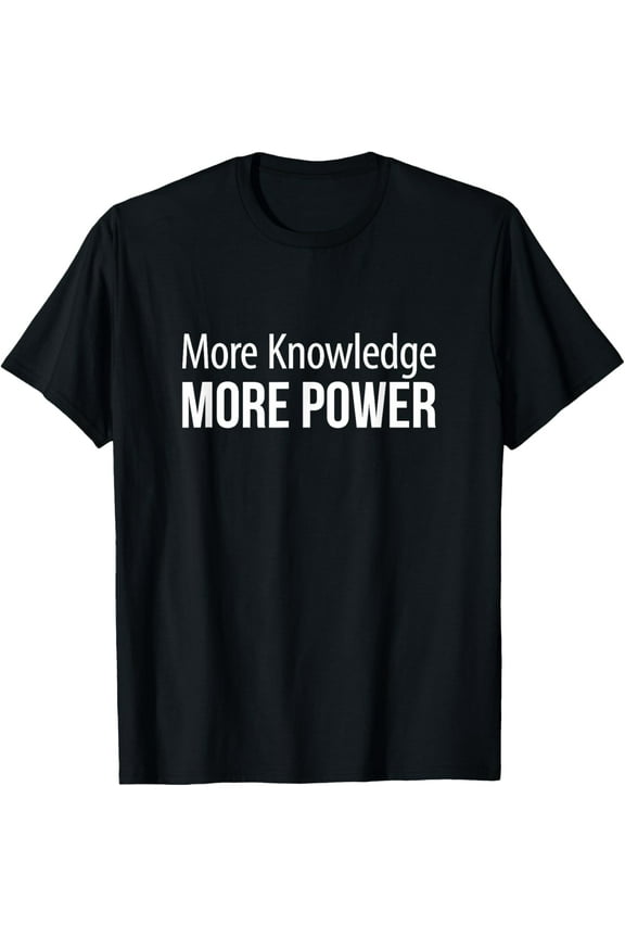Exquisite and comfortable-More Knowledge - More Power - T-Shirt