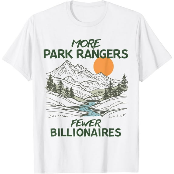 Exquisite and comfortable-More Park Rangers Fewer Billionaires National Parks Resist T-Shirt