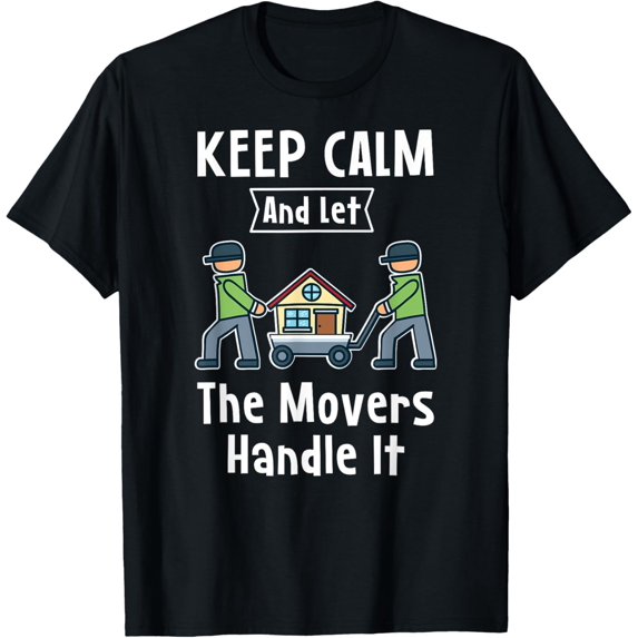 Exquisite and comfortable-Mover Gift - Keep Calm And Let The Movers Handle It - Mover T-Shirt