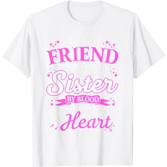 Exquisite and comfortable-My Best Friend May Not Be My Sister By Blood T-Shirt
