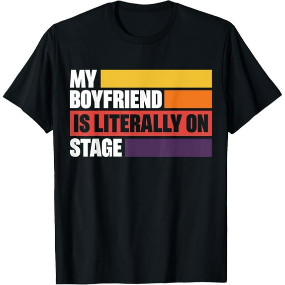 Exquisite and comfortable-My Boyfriend Is Literally On Stage T-Shirt