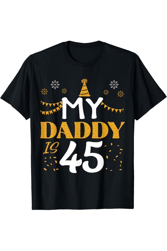 Exquisite and comfortable-My Daddy Is 45 45th Birthday 1980 45 Years Old Father Dad T-Shirt