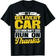 thumbnail image 1 of Exquisite and comfortable-My Delivery Car doesn't run on Thanks Delivery Driver Tip T-Shirt, 1 of 7