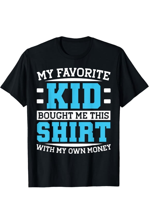 Exquisite and comfortable-My Favorite Kid Bought Me This Shirt With My Money T-Shirt