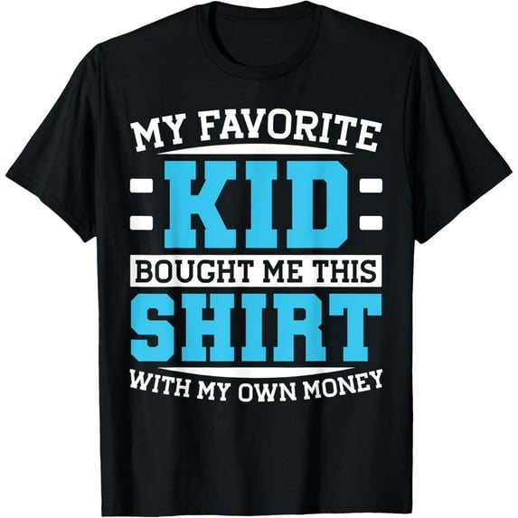 Exquisite and comfortable-My Favorite Kid Bought Me This Shirt With My Money T-Shirt