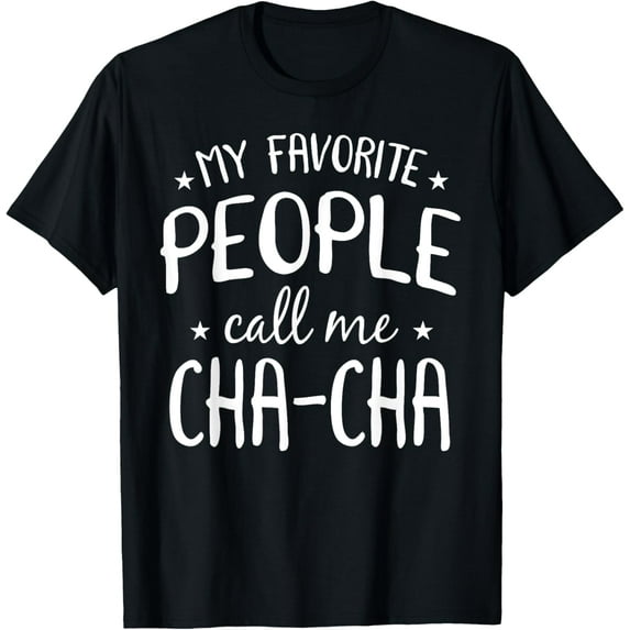 Exquisite and comfortable-My Favorite People Call Me Cha-Cha Funny Grandma Bday Gift T-Shirt