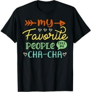 HESHIJIAZHU Exquisite and comfortable-My Favorite People Call Me Cha-cha Cool Womens Gift T-Shirt