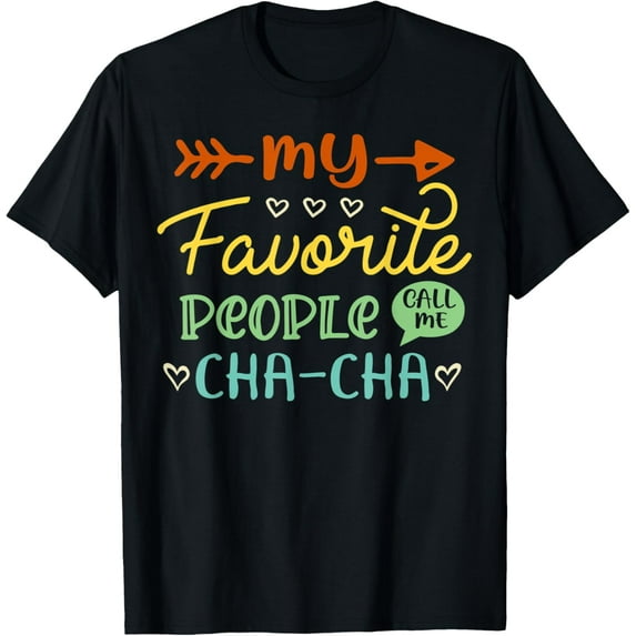 Exquisite and comfortable-My Favorite People Call Me Cha-cha Cool Womens Gift T-Shirt