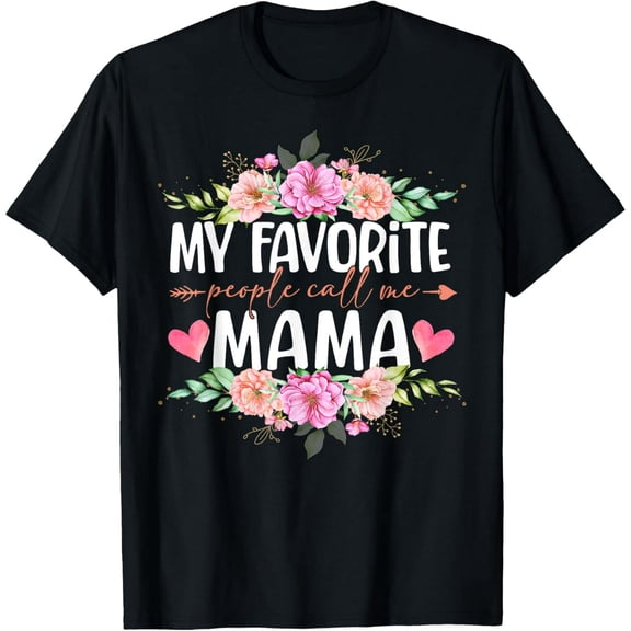 Exquisite and comfortable-My Favorite People Call Me Mama Shirt Floral Mother's Day T-Shirt