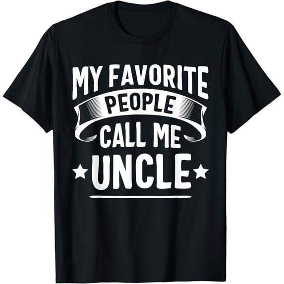 Exquisite and comfortable-My Favorite People Call Me Uncle Fathers Day T-Shirt