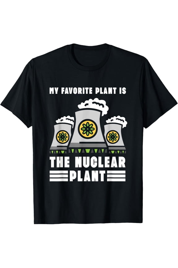 Exquisite and comfortable-My Favorite Plant Is The Nuclear Plant Power Atomic Engineer T-Shirt