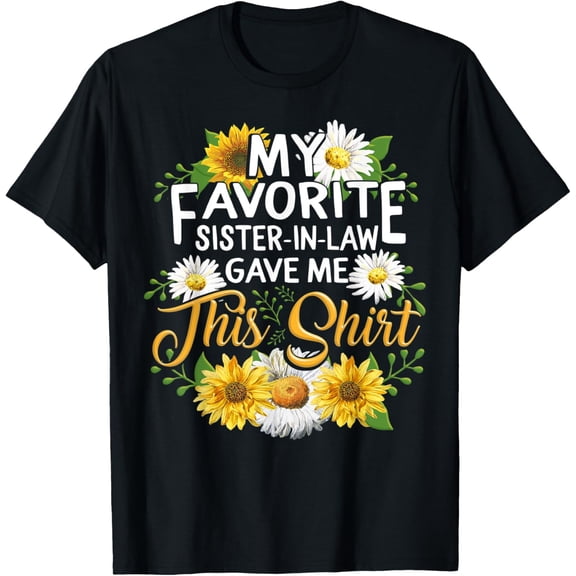 Exquisite and comfortable-My Favorite Sister-In-Law Gave Me This Stepsister Sunflower T-Shirt
