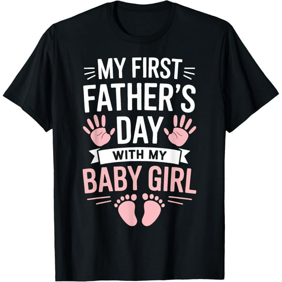 Exquisite and comfortable-My First Fathers Day With Baby Girl Funny First Time Dad T-Shirt