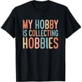 thumbnail image 1 of Exquisite and comfortable-My Hobby Is Collecting Hobbies T-Shirt, 1 of 4