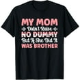 thumbnail image 1 of Exquisite and comfortable-My Mom Didn't Raise No Dummy But If She Did It Was Brother T-Shirt, 1 of 4