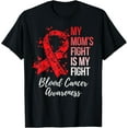 thumbnail image 1 of Exquisite and comfortable-My Mom’s Fight Is My Fight Blood Cancer Awareness T-Shirt, 1 of 4
