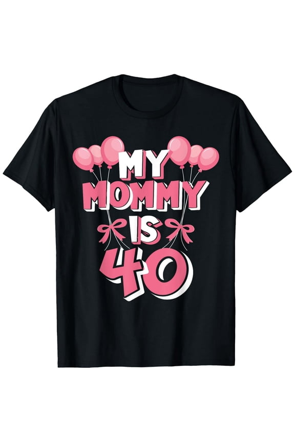 Exquisite and comfortable-My Mommy Is 40 Years Old Mother 40th Birthday T-Shirt