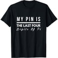 thumbnail image 1 of Exquisite and comfortable-My PIN Is The Last Four Digits Of Pi Math T-shirt T-Shirt, 1 of 4