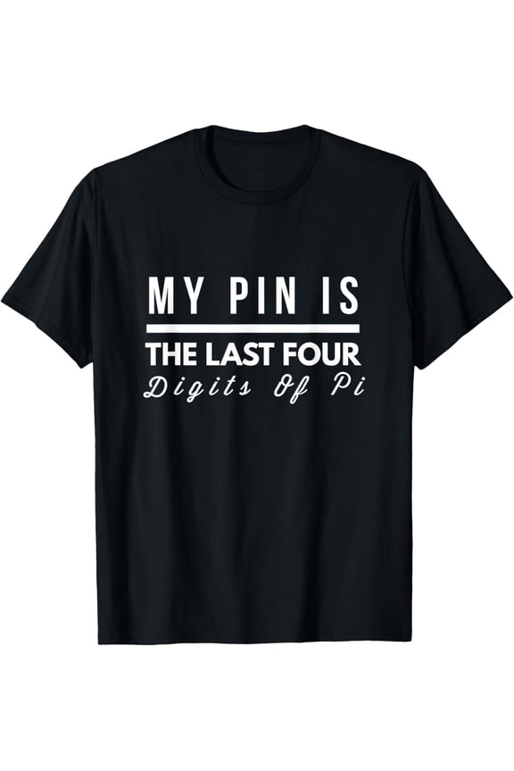 Exquisite and comfortable-My PIN Is The Last Four Digits Of Pi Math T-shirt T-Shirt