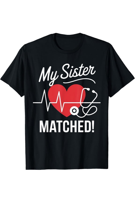 Exquisite and comfortable-My Sister Matched Match Day 2025 Medical Student Residency T-Shirt
