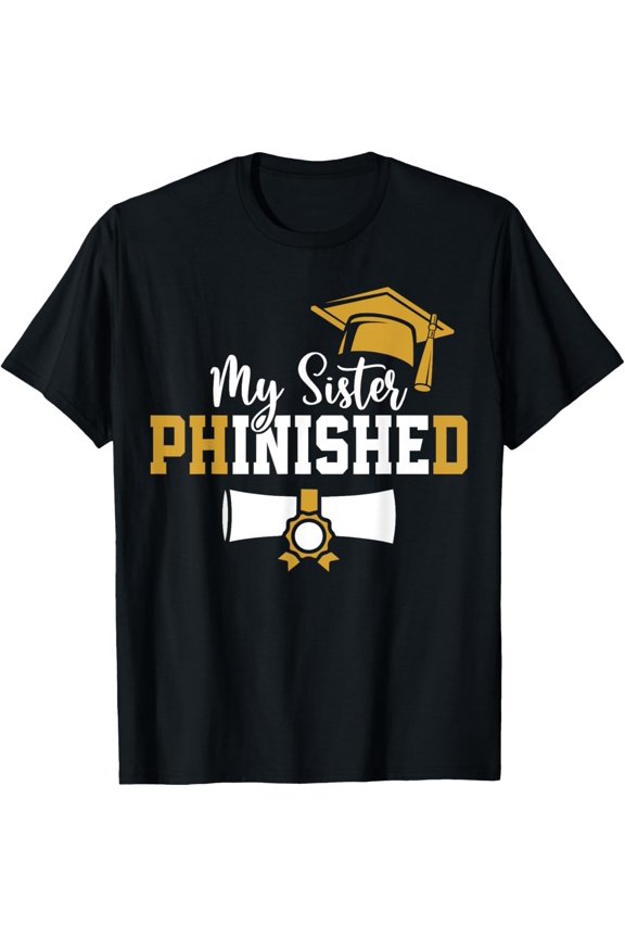 Exquisite and comfortable-My Sister Phinished PhD Graduation Family Matching T-Shirt