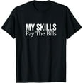 thumbnail image 1 of Exquisite and comfortable- My Skills Pay The Bills - T-Shirt, 1 of 4