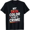 thumbnail image 1 of Exquisite and comfortable-My Skin Color Is Not A Crime - Crime Social T-Shirt, 1 of 4