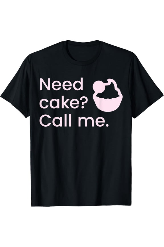 Exquisite and comfortable-Need Cake? Call Me! Cup Cakes T-Shirt