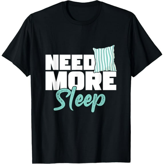 Exquisite and comfortable-Need More Sleep Lazy Dreaming Snoring Snore Sleepwalking T-Shirt