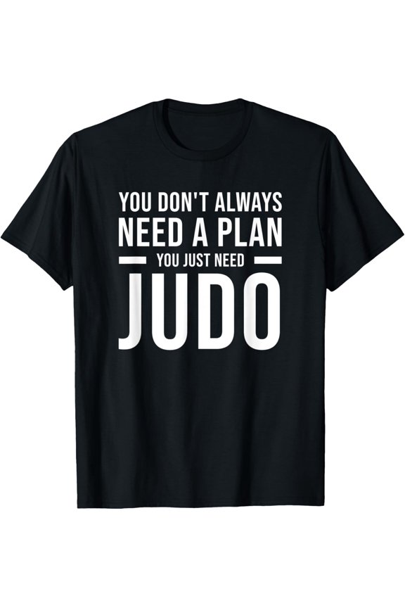 Exquisite and comfortable-Need Plan Judo for Men Women Kids - Funny Judo T-Shirt