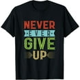 thumbnail image 1 of Exquisite and comfortable-Never Ever Give Up T-Shirt, 1 of 4