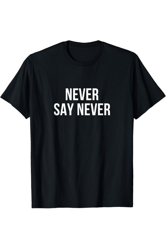 Exquisite and comfortable- Never Say Never - T-Shirt