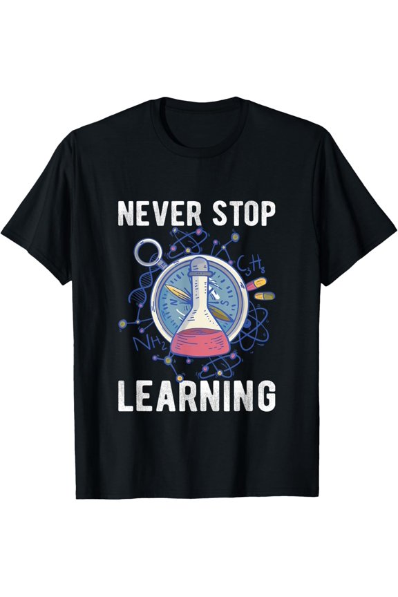 Exquisite and comfortable-Never Stop Learning Knowledge Science T-Shirt