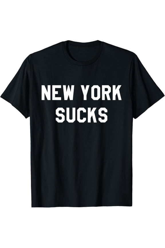 Exquisite and comfortable-New York Sucks T-Shirt Funny NY Tee T-Shirt